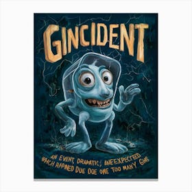 Gincident Noun an Event, Often Dramatic and Unexpected, which Happened Due to one Too Many gins Canvas Print