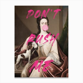 Don't Rush Me, Funny Typography Canvas Print