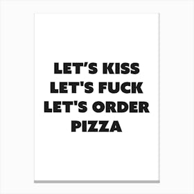 Kiss fuck pizza funny, romantic, sexy, vibes, mood, type, typography, cute, aesthetic, minimal, black and white, cool quote Canvas Print