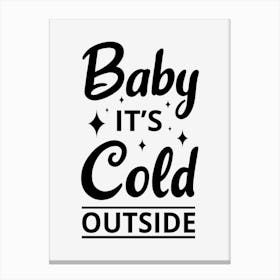 Baby It's Cold Outside Canvas Print