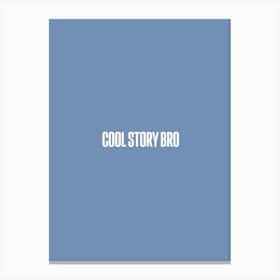 Cool Story Bro Canvas Print