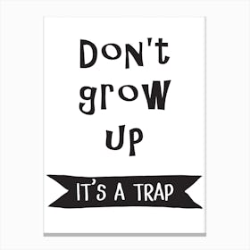 Don't Grow Up It's A Trap Canvas Print