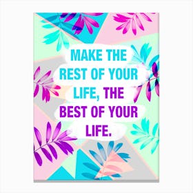 Make The Rest Of Your Life Best Tropical Canvas Print