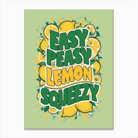 Easy Peasy Lemon Squeezy 1 Canvas Print