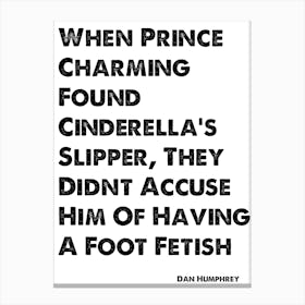 Dan Humphrey, Quote, Gossip Girl, Foot Fetish 1 Canvas Print