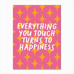 Everything You Touch Turns To Happiness Pink Print Canvas Print