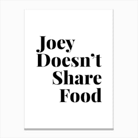 Joey Doesn’T Share Food Friends Tv Quote 2 Canvas Print