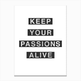 Keep Your Passions Alive Canvas Print