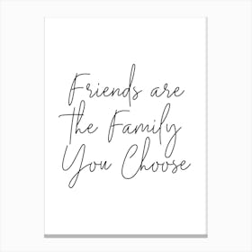 Friends Are The Family You Choose Canvas Print