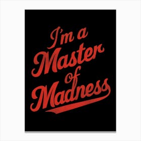 I'M A Master Of Madness Canvas Print