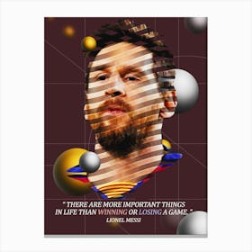 Quote In Ribbon Famous People Lionel Messi ― There Are More Important Things In Life Than Winning Or Losing A Game Canvas Print