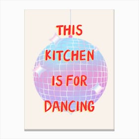 This Kitchen Is For Dancing Disco Print Canvas Print
