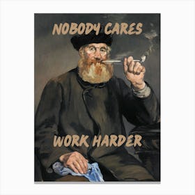 Nobody cares work harder altered vintage art Canvas Print