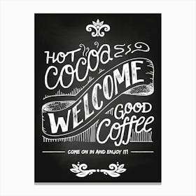 Hot Cocoa Welcome Good Coffee — Coffee poster, kitchen print, lettering Canvas Print
