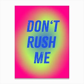 Don’t Rush Me Canvas Print