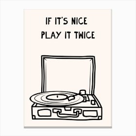 If It's Nice Play It Twice Art Print Canvas Print