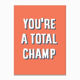 You Are A Total Champ Canvas Print