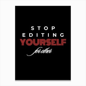 Stop Editing Yourself For Others Canvas Print