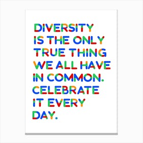 Diversity Is The Only True Thing We Have In Common Celebrate It Every Day 1 Toile