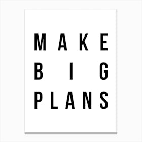 Make Big Plans Canvas Print