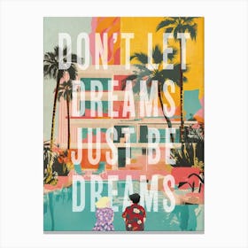 Don't Let Dreams be Dreams Canvas Print