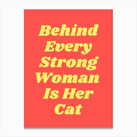 Behind Every Strong Woman Is Her Cat quote, funny, humor, cats, groovy, funky, saying, phrases, typography, text, quotes, minimal, bold, girls Leinwandbild