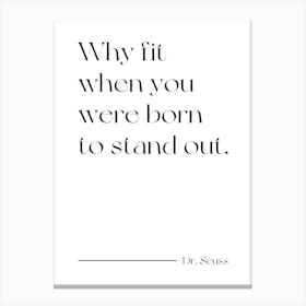 Why Fit When You Were Born To Stand Out quote Canvas Print