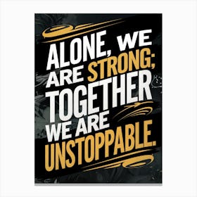 Alone We Are Strong Together We Are Unstoppable 2 Stampe su tela