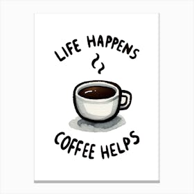 Life Happens Coffee Helps Cute Motivational Quote Canvas Print