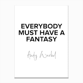 Everybody Must Have A Fantasy   Warhol Quote Canvas Print