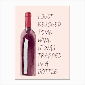 Just Rescued Some Wine It Was Trapped In A Bottle Canvas Print