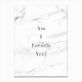 Am I French Yet Marble Canvas Print