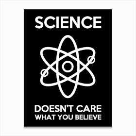 Science - Doesn't care what you believe - scientist, geek, geeky, nerd, nerdy Canvas Print