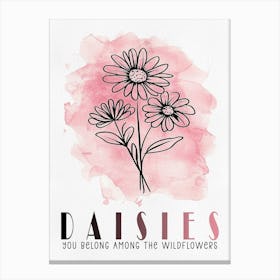 Daisies You Belong Among The Wildflowers Canvas Print