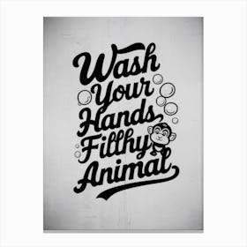 Wash Your Hands Filthy Animal 3 Canvas Print