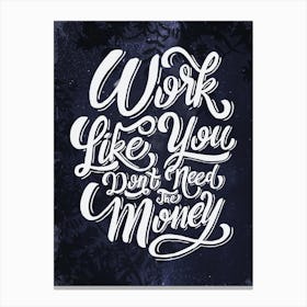Work Like You Don'T Need The Money - Lettering poster Canvas Print