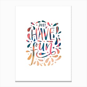 Just Have Fun Canvas Print