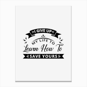 Learn How To Save Life Canvas Print