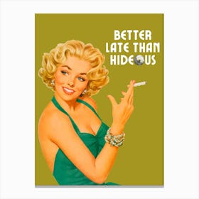 Better Late Than Hideous | Better Late Than Ugly Funny 3 Canvas Print