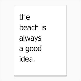 Beach Is Always A Good Idea Canvas Print