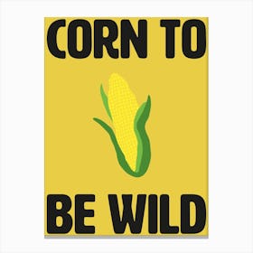 Corn To Be Wild Kitchen Wall Art Canvas Print