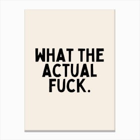 What The Actual Fuck | Oatmeal And Black Canvas Print