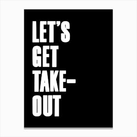 Let'S Get Take Out Quote Black Canvas Print
