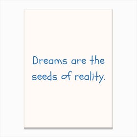 Dreams Are The Seeds Of Reality Blue Quote Poster Canvas Print