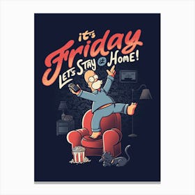 Its Friday! Lets Stay Home Canvas Print