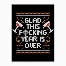 Glad This Fucking Year is Over - Funny Ugly Sweater Gift Canvas Print