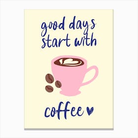 Good Days Start With Coffee Pink And Blue Canvas Print