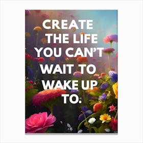 Create The Life You Can'T Wait To Wake Up Canvas Print