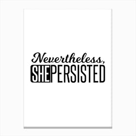 Nevertheless She Persisted Canvas Print