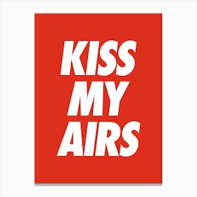 Kiss my airs cool sassy sneakerhead quote Canvas Print